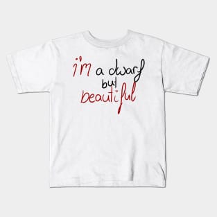 Im a dwarf  but beautiful text Kids T-Shirt